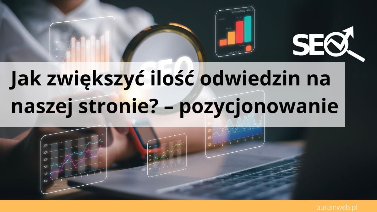 Jak zwiększyć ilość odwiedzin na naszej stronie – pozycjonowanie