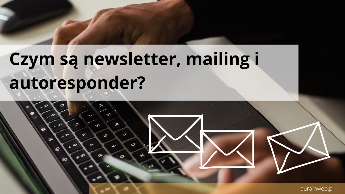 Czym są newsletter, mailing i autoresponder?