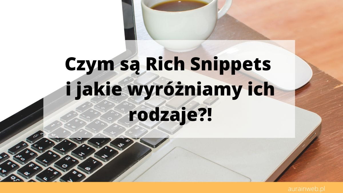 Czym są Rich Snippets i jakie wyróżniamy rodzaje?!